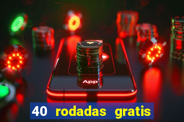 40 rodadas gratis jon bet